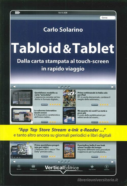 Tabloid & Tablet. Dalla carta stampa al touch screen in rapido viaggio di Carlo Solarino edito da Vertical