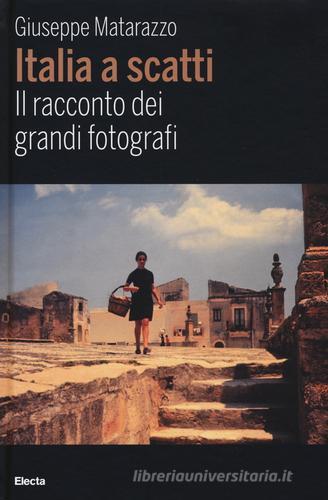 Italia a scatti. Il racconto dei grandi fotografi di Giuseppe Matarazzo edito da Mondadori Electa