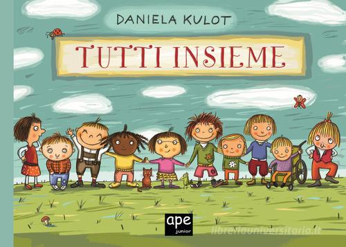 Tutti insieme. Ediz. a colori di Daniela Kulot edito da Ape Junior