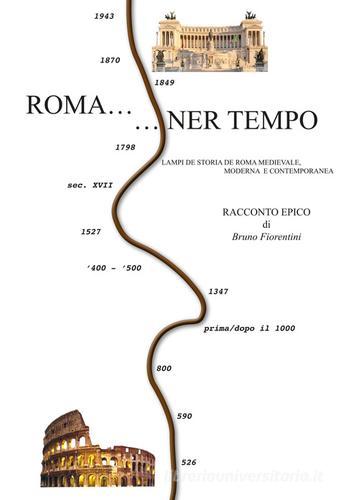 Roma... ner tempo. Lampi de storia de roma medievale, moderna e contemporanea di Bruno Fiorentini edito da Artemia Nova Editrice