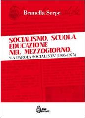 Socialismo, scuola, educazione nel Mezzogiorno. «La parola socialista» (1905-1975) di Brunella Serpe edito da Jonia Editrice