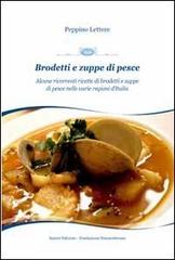 Brodetti e zuppe di pesce. Alcune ricorrenti ricette di brodetti e zuppe di pesce nelle varie regioni d'Italia di Peppino Lettere edito da Ianieri