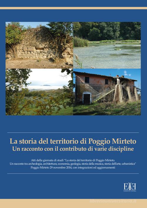 La storia del territorio di Poggio Mirteto. Un racconto con il contributo di varie discipline. Atti della giornata di studi «La storia del territorio di Poggio Mirteto. edito da Edizioni Espera