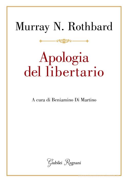 Apologia del libertario di Murray N. Rothbard edito da Giubilei Regnani