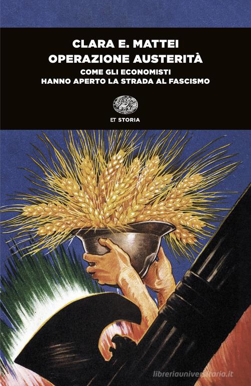 Operazione austerità. Come gli economisti hanno aperto la strada al fascismo di Clara E. Mattei edito da Einaudi