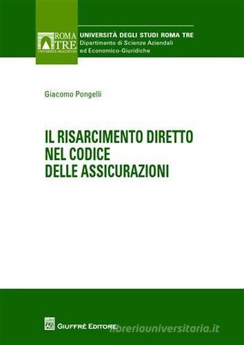 Il risarcimento diretto nel codice delle assicurazioni di Giacomo Pongelli edito da Giuffrè