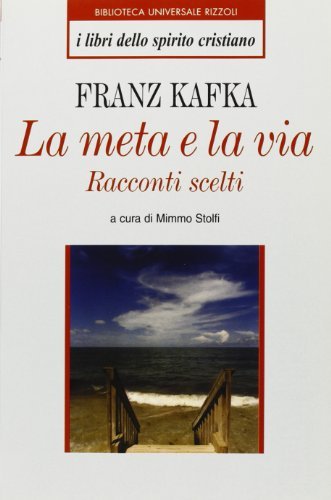 La meta e la via. Racconti scelti di Franz Kafka edito da BUR Biblioteca Univ. Rizzoli