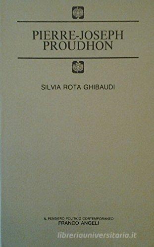 Pierre Joseph Proudhon di Silvia Rota Ghibaudi edito da Franco Angeli