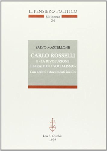 Carlo Rosselli e «La rivoluzione liberale del socialismo». Con scritti e documenti inediti di Salvo Mastellone edito da Olschki