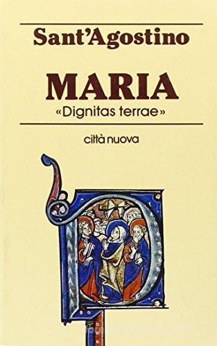 Maria «Dignitas terrae» di Agostino (sant') edito da Città Nuova