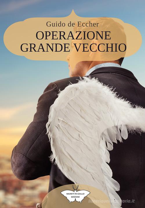 Operazione Grande Vecchio di Guido De Eccher edito da PubMe