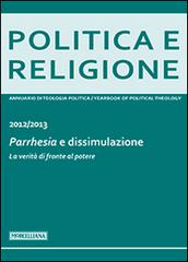 Politica e religione. 2013: Parrhesia e dissimulazione. La verità di fronte al potere edito da Morcelliana