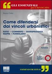 Come difendersi dai vincoli urbanistici. Con CD-ROM di Bruno Cirillo edito da Maggioli Editore