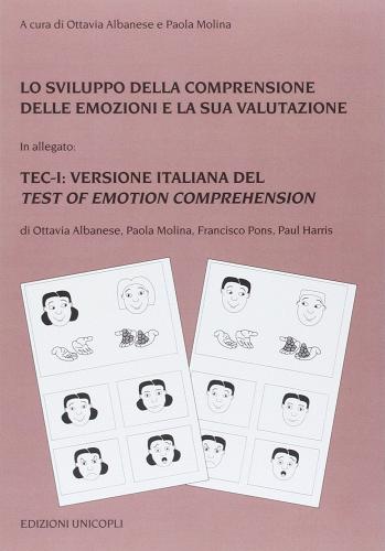 Lo sviluppo della comprensione delle emozioni e la sua valutazione. La standardizzazione italiana del TEC (Test of Emotion comprehension di Pons e Harris, 2000). Con sc edito da Unicopli