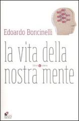 La vita della nostra mente di Edoardo Boncinelli edito da Laterza