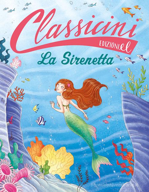 La sirenetta. Classicini. Ediz. illustrata di Sarah Rossi edito da EL