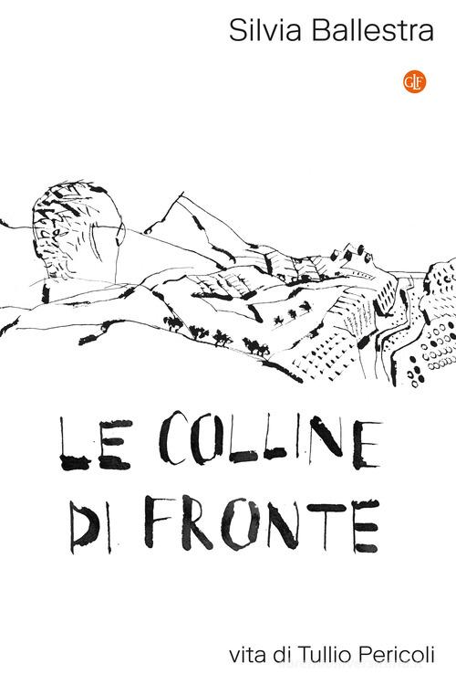 Le colline di fronte. Vita di Tullio Pericoli di Silvia Ballestra edito da Laterza