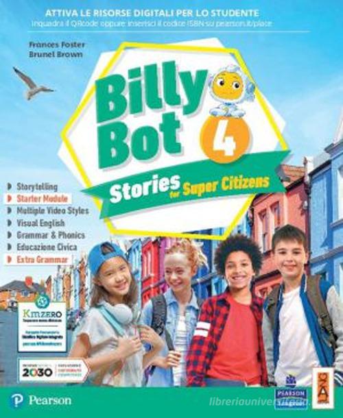 Billy bot. Stories for super citizens. Con e-book. Con espansione online vol. 4 di Frances Foster, Brunel Brown edito da Lang