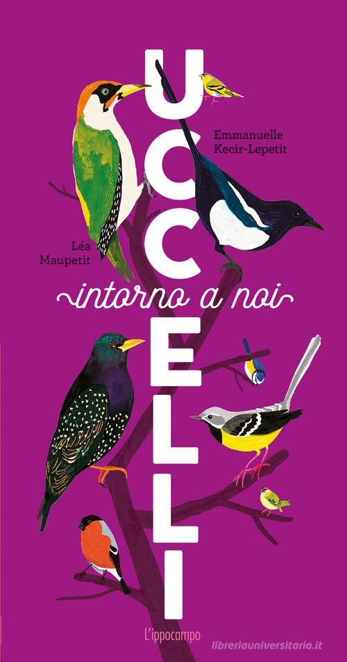 Uccelli intorno a noi di Emmanuelle Kecir-Lepetit edito da L'Ippocampo Ragazzi