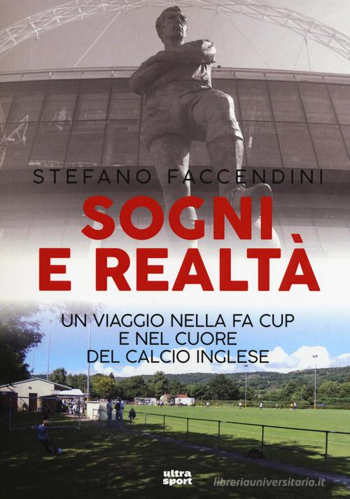 Sogni e realtà. Un viaggio nella FA Cup e nel cuore del calcio inglese di Stefano Faccendini edito da Ultra