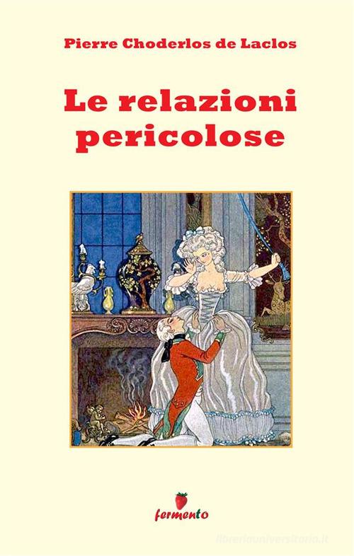 Libro Le relazioni pericolose di Pierre Choderlos de Laclos Emozioni senza tempo di Fermento