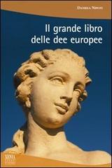 Il grande libro delle dee europee di Daniela Nipoti edito da Xenia