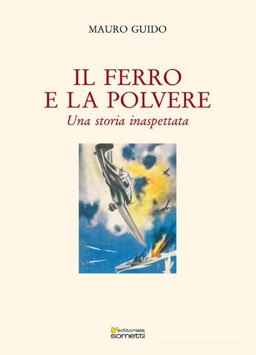 Libro Il ferro e la polvere. Una storia inaspettata di Guido Mauro Narrativa di Sometti