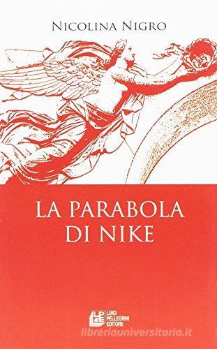 La parabola di Nike di Nicolina Nigro edito da Pellegrini