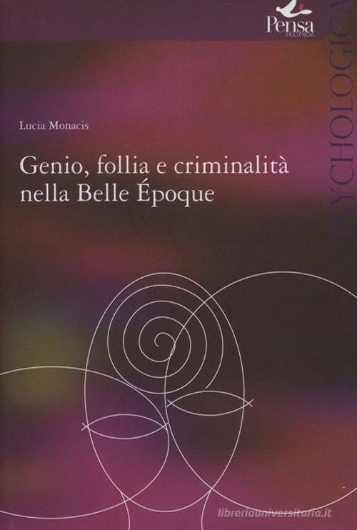 Genio follia e criminalità nella Bella Èpoque di Lucia Monacis edito da Pensa Multimedia