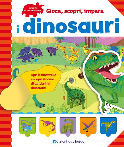 I dinosauri. Gioca, scopri, impara di Jeon Sookhyun edito da Edizioni del Borgo