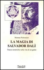La magia di Salvador Dalì. Tracce esoteriche nella vita di un genio di Morena Poltronieri edito da Museodei by Hermatena