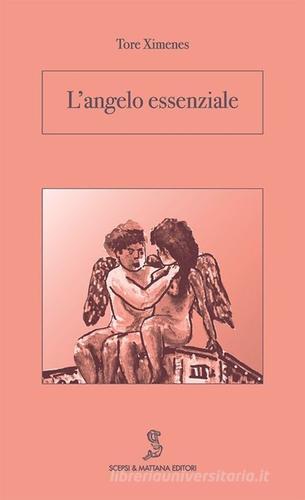 L' angelo essenziale di Tore Ximenes edito da Scepsi & Mattana