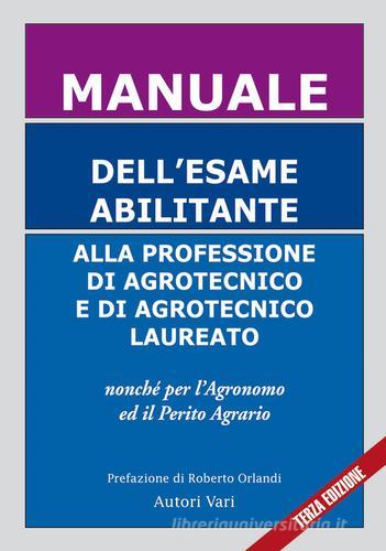 Manuale dell'esame abilitante alla professione di agrotecnico e di agrotecnico laureato. Nonché per l'agronomo ed il perito agrario edito da Società Editoriale Nepenthes