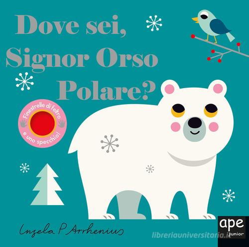 Dove sei signor orso polare? Ediz. illustrata di Ingela P. Arrhenius edito da Ape Junior