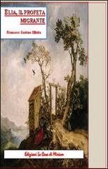 Elia, il profeta migrante di Gastone Francesco Silletta edito da La Casa di Miriam