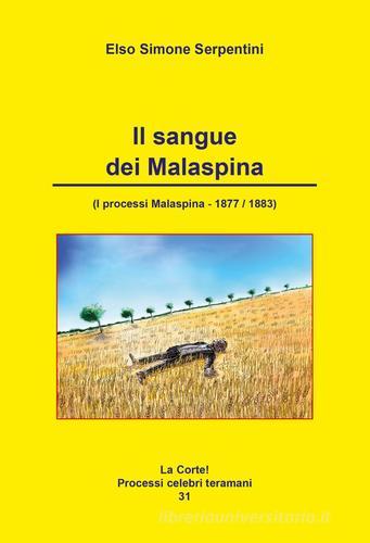 Il sangue dei Malaspina. (I processi Malaspina 1877-1883) di Elso Simone Serpentini edito da Artemia Nova Editrice