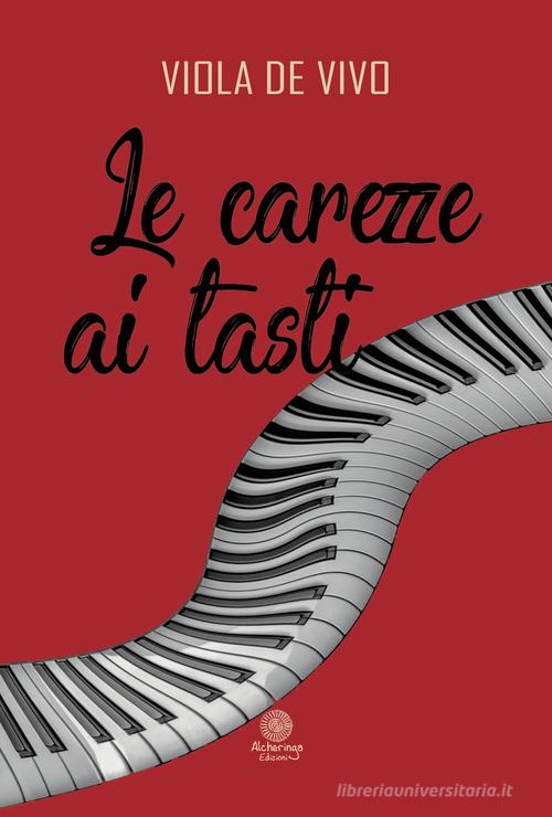 Libro Le carezze ai tasti di Viola De Vivo I quarzi rosa di Alcheringa