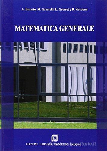 Matematica generale di Alessandra Buratto, Martino Grasselli, Luca Grosset edito da Progetto Libreria