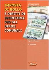 Imposta di bollo e diritti di segreteria per gli uffici comunali di Agostino Pasquibi edito da Grafiche E. Gaspari