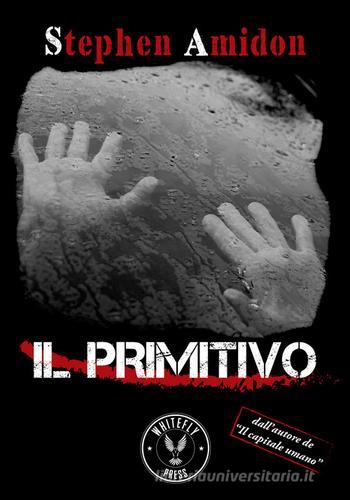 Il primitivo di Stephen Amidon edito da Whitefly Press