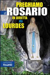 Preghiamo il rosario in diretta da Lourdes edito da Edizioni Palumbi