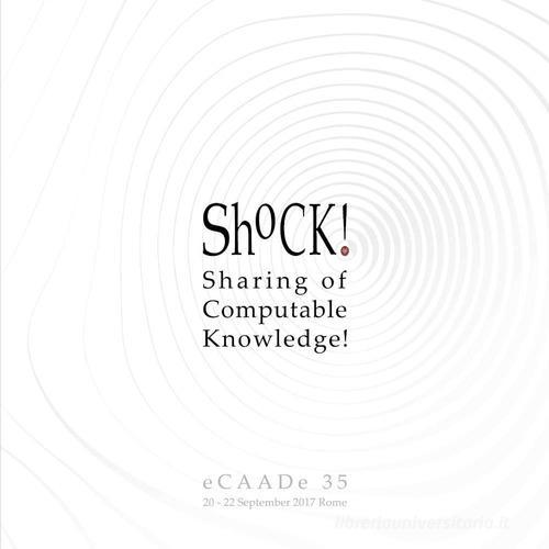 ShoCk! Sharing of computable knowledge! Proceedings of the 35th international conference on education and research in computer aided architectural design in Europe ( vol.1 edito da Gangemi Editore