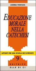 Educazione morale nella catechesi di Andrea Fontana edito da Elledici