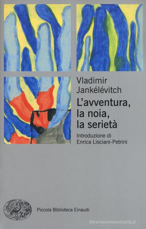 L' avventura, la noia, la serietà di Vladimir Jankélévitch edito da Einaudi