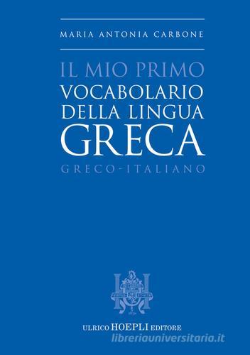 Il mio primo vocabolario della lingua greca. Greco-Italiano di Maria Antonia Carbone edito da Hoepli