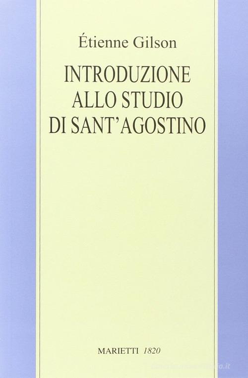 Introduzione allo studio di sant'Agostino di Étienne Gilson edito da Marietti