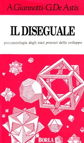 Il diseguale. Psicopatologia degli stati precoci dello sviluppo di Adriano Giannotti, Giuliana De Astis edito da Borla