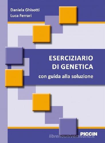 Eserciziario di genetica. Con guida alla soluzione di Daniela Ghisotti, Luca Ferrari edito da Piccin-Nuova Libraria