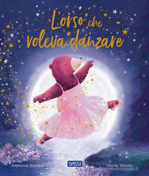 L'orso che voleva danzare di Stephanie Stansbie, Wendy Warren edito da Sassi