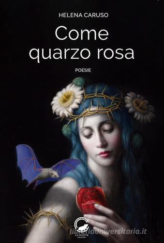 Come quarzo rosa di Helena Caruso edito da La Ruota